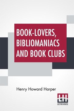 Book-Lovers, Bibliomaniacs And Book Clubs - Harper, Henry Howard