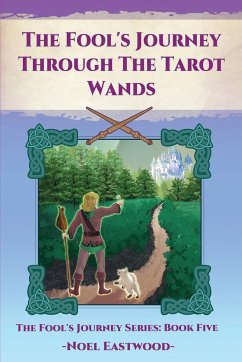 The Fool's Journey Through The Tarot Wands - Eastwood, Noel