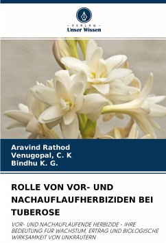 ROLLE VON VOR- UND NACHAUFLAUFHERBIZIDEN BEI TUBEROSE - Rathod, Aravind;C. K, Venugopal,;K. G., Bindhu