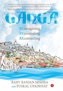 GANGA REIMAGINING REJUVENATING RECONNECTION - Mishra, Rajiv Ranjan; Upadhyay, Puskal