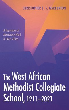 The West African Methodist Collegiate School, 1911-2021 - Warburton, Christopher E. S.