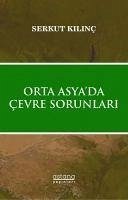 Orta Asya da Cevre Sorunlari - Kilinc, Serkut