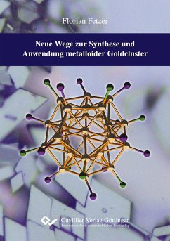 Neue Wege zur Synthese und Anwendung metalloider Goldcluster - Fetzer, Florian