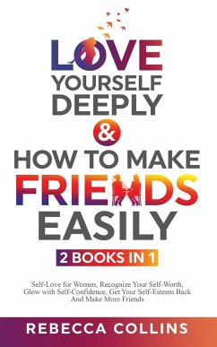 Love Yourself Deeply & How To Make Friends Easily 2 Books In 1 - Collins, Rebecca