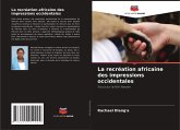 La recréation africaine des impressions occidentales