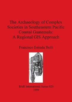 Cover The Archaeology of Complex Societies in Southeastern Pacific Coastal Guatemala - A Regional GIS Approach