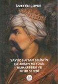 Yavuz Sultan Selimin Caldiran Meydan Muharebesi ve Misir Seferi