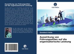 Auswirkung von Führungsstilen auf die organisatorische Leistung - Haile, Zenebech