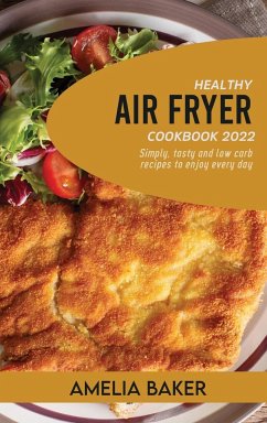 HEALTHY AIR FRYER COOKBOOK 2022 - Baker, Amelia