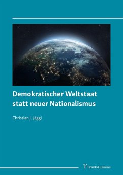 Demokratischer Weltstaat statt neuer Nationalismus (eBook, PDF) - Jäggi, Christian J.