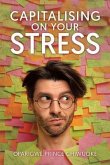 Capitalising on Your Stress (eBook, ePUB)