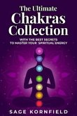 The Ultimate Chakras Collection with the Best Secrets to Master Your Spiritual Energy (eBook, ePUB)