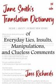 Jane Smith's Translation Dictionary of Everyday Lies, Insults, Manipulations, and Clueless Comments (eBook, ePUB)