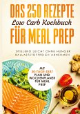 Das 250 Rezepte Low Carb Kochbuch für Meal Prep - Spielend leicht ohne Hunger ballaststoffreich abnehmen   Mit 30-Tage Diät Plan und Wochenplaner für Meal Prep (eBook, ePUB)