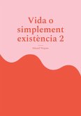 Vida o simplement existència 2 (eBook, ePUB) Vida o simplement existència 2 (eBook, ePUB)