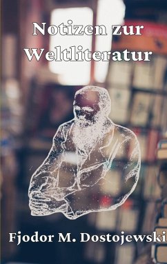 Notizen zur Weltliteratur (eBook, ePUB) - Dostojewski, Fjodor Michailowitsch