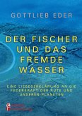 Der Fischer und das fremde Wasser - Eine Liebeserklärung an die Federkraft der Rute und unseren Planeten (eBook, ePUB)