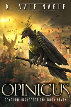 Opinicus (Gryphon Insurrection, #7) (eBook, ePUB) - Nagle, K. Vale