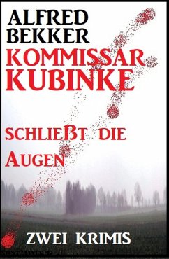 Kommissar Kubinke schließt die Augen: Zwei Krimis (eBook, ePUB) - Bekker, Alfred