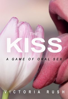 The Kiss: A Game of Oral Sex (Jade's Erotic Adventures: The Complete Steamy Romance Collection, #47) (eBook, ePUB) - Rush, Victoria