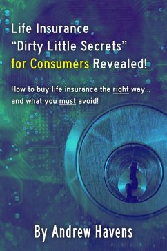 Cover Life Insurance Dirty Little Secrets for Consumers Revealed! (eBook, ePUB)