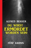 Du wirst ermordet worden sein: Fünf Krimis (eBook, ePUB)