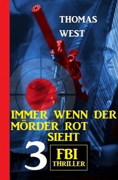 Immer wenn der Mörder rot sieht: 3 FBI Thriller (eBook, ePUB) - West, Thomas