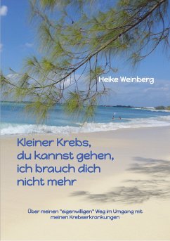 Kleiner Krebs - du kannst gehen - ich brauch dich nicht mehr (eBook, ePUB) - Weinberg, Heike