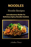 Noodles: Noodle Recipes Introductory Guide To Delicious Spicy Cuisine International Asian Cooking (International Cooking) (eBook, ePUB)
