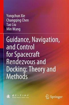 Guidance, Navigation, and Control for Spacecraft Rendezvous and Docking: Theory and Methods - Xie, Yongchun;Chen, Changqing;Liu, Tao