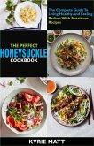 The Perfect Honeysuckle Cookbook:The Complete Guide To Living Healthy And Feeling Radiant With Nutritious Recipes (eBook, ePUB)