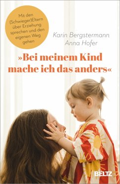 »Bei meinem Kind mache ich das anders« (eBook, ePUB) - Bergstermann, Karin; Hofer, Anna