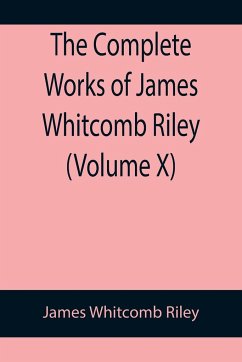 The Complete Works of James Whitcomb Riley (Volume X) - Whitcomb Riley, James