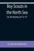 Boy Scouts in the North Sea; Or, the Mystery of &quote;U-13&quote;