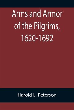 Arms and Armor of the Pilgrims, 1620-1692 - L. Peterson, Harold