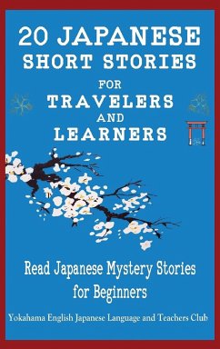 20 Japanese Short Stories for Travelers and Learners Read Japanese Mystery Stories for Beginners - Tamaka Pedersen, Christian; Language & Teachers Club, Yokahama; Stahl, Christian