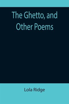 The Ghetto, and Other Poems - Ridge, Lola