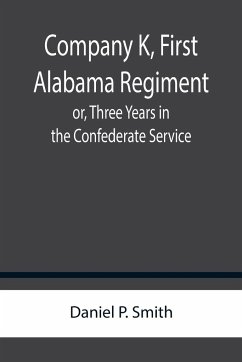 Company K, First Alabama Regiment; or, Three Years in the Confederate Service - P. Smith, Daniel