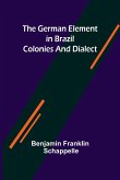 The German Element in Brazil; Colonies and Dialect