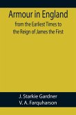 Armour in England, from the Earliest Times to the Reign of James the First