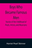 Boys Who Became Famous Men; Stories of the Childhood of Poets, Artists, and Musicians