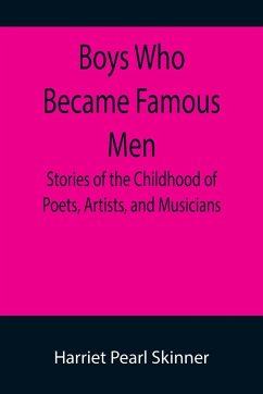 Cover Boys Who Became Famous Men; Stories of the Childhood of Poets, Artists, and Musicians