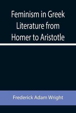 Feminism in Greek Literature from Homer to Aristotle - Adam Wright, Frederick