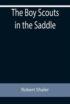 The Boy Scouts in the Saddle - Shaler, Robert