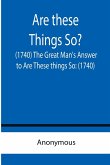 Are these Things So? (1740) The Great Man's Answer to Are These things So