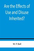 Are the Effects of Use and Disuse Inherited?; An Examination of the View Held by Spencer and Darwin