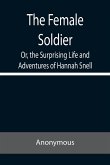 The Female Soldier Or, the Surprising Life and Adventures of Hannah Snell