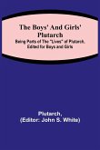 The Boys' and Girls' Plutarch; Being Parts of the &quote;Lives&quote; of Plutarch, Edited for Boys and Girls