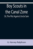 Boy Scouts in the Canal Zone; Or, The Plot Against Uncle Sam