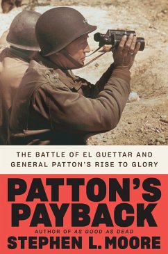 Patton's Payback: The Battle of El Guettar and General Patton's Rise to Glory - Moore, Stephen L.